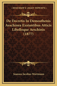 De Decretis In Demosthenis Aeschinea Exstantibus Atticis Libelloque Aeschinis (1877)
