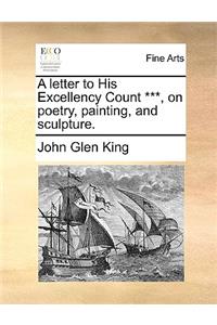 A Letter to His Excellency Count ***, on Poetry, Painting, and Sculpture.