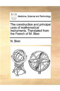 Construction and Principal Uses of Mathematical Instruments. Translated from the French of M. Bion