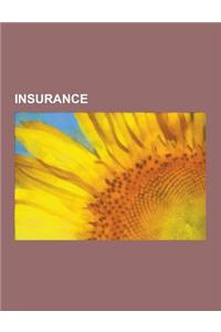 Insurance: Actuary, Annuity, Moral Hazard, Boiler Insurance, Predictive Analytics, Actuarial Science, Insurance Fraud, Bond Insur