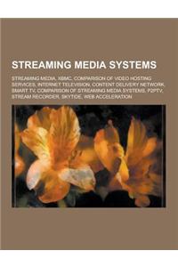 Streaming Media Systems: Streaming Media, Xbmc, Comparison of Video Hosting Services, Internet Television, Content Delivery Network, Smart TV,