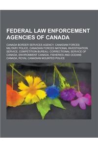 Federal Law Enforcement Agencies of Canada: Canada Border Services Agency, Canadian Forces Military Police, Canadian Forces National Investigation Ser