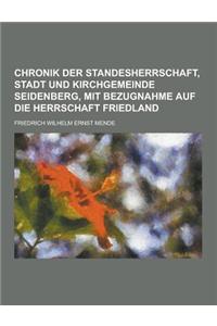 Chronik Der Standesherrschaft, Stadt Und Kirchgemeinde Seidenberg, Mit Bezugnahme Auf Die Herrschaft Friedland
