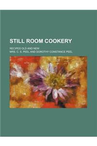 Still Room Cookery; Recipes Old and New