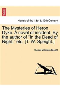 The Mysteries of Heron Dyke. a Novel of Incident. by the Author of in the Dead of Night, Etc. [T. W. Speight.]