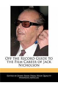 Off the Record Guide to the Film Career of Jack Nicholson