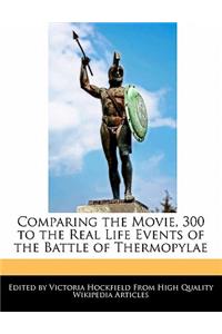 Comparing the Movie, 300 to the Real Life Events of the Battle of Thermopylae