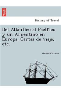 Del Atlántico al Pacífico y un Argentino en Europa. Cartas de viaje, etc.