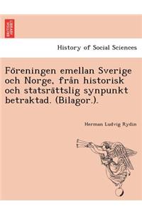 Föreningen emellan Sverige och Norge, från historisk och statsrättslig synpunkt betraktad. (Bilagor.).