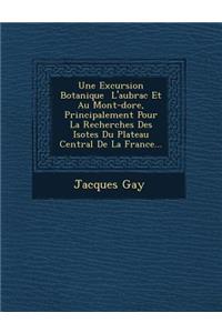 Excursion Botanique � L'aubrac Et Au Mont-dore, Principalement Pour La Recherches Des Iso�tes Du Plateau Central De La France...