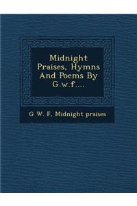 Midnight Praises, Hymns and Poems by G.W.F....