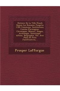 Histoire de La Ville D'Auch Depuis Les Romains Jusqu'en 1789