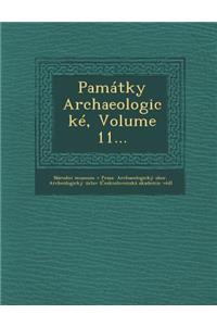 Pamatky Archaeologicke, Volume 11...