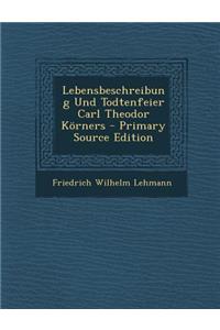 Lebensbeschreibung Und Todtenfeier Carl Theodor Korners