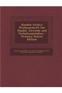 Handels-Archiv: Wochenschrift Fur Handel, Gewerbe Und Verkehrsanstalten