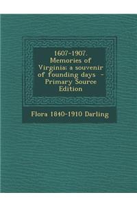 1607-1907. Memories of Virginia; A Souvenir of Founding Days