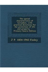 The Special Characteristics of Tornadoes, with Practical Directions for the Protection of Life and Property