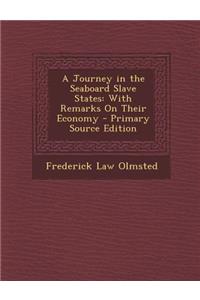 A Journey in the Seaboard Slave States: With Remarks on Their Economy