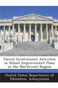 Parent Involvement Activities in School Improvement Plans in the Northwest Region