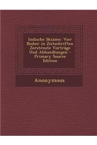 Indische Skizzen: Vier Bisher in Zeitschriften Zerstreute Vortrage Und Abhandlungen