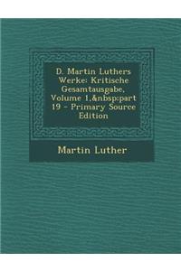 D. Martin Luthers Werke: Kritische Gesamtausgabe, Volume 1, Part 19