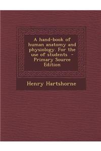 A Hand-Book of Human Anatomy and Physiology. for the Use of Students