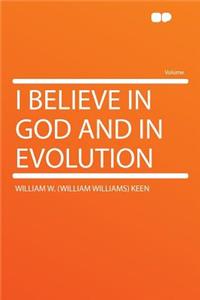 I Believe in God and in Evolution