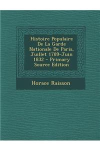 Histoire Populaire de La Garde Nationale de Paris, Juillet 1789-Juin 1832