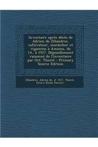 Inventaire après décès de Adrien de Zélandres, cultivateur, marâicher et vigneron à Amiens, de 14.. à 1517. Dépouillement raisonné de l'inventaire par Oct. Thorel