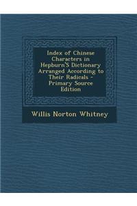 Index of Chinese Characters in Hepburn's Dictionary Arranged According to Their Radicals