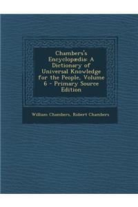 Chambers's Encyclopaedia: A Dictionary of Universal Knowledge for the People, Volume 6