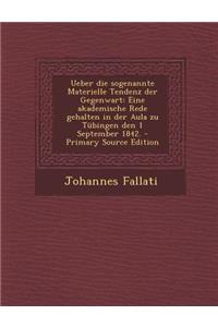 Ueber Die Sogenannte Materielle Tendenz Der Gegenwart: Eine Akademische Rede Gehalten in Der Aula Zu Tubingen Den 1 September 1842.