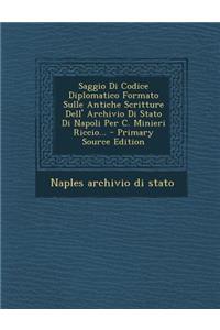Saggio Di Codice Diplomatico Formato Sulle Antiche Scritture Dell' Archivio Di Stato Di Napoli Per C. Minieri Riccio...