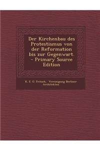Der Kirchenbau Des Protestismus Von Der Reformation Bis Zur Gegenwart.