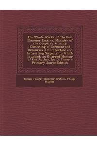 The Whole Works of the REV. Ebenezer Erskine, Minister of the Gospel at Stirling