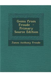 Gems from Froude - Primary Source Edition