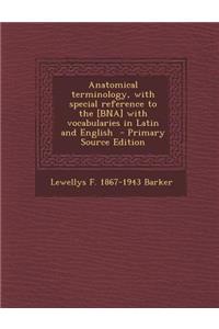 Anatomical Terminology, with Special Reference to the [Bna] with Vocabularies in Latin and English
