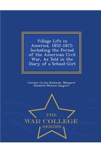 Village Life in America, 1852-1872: Including the Period of the American Civil War, as Told in the Diary of a School-Girl - War College Series