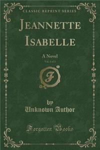 Jeannette Isabelle, Vol. 1 of 3: A Novel (Classic Reprint)