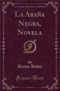 La AraÃ±a Negra, Novela (Classic Reprint)