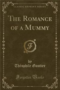 The Romance of a Mummy (Classic Reprint)