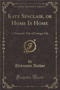 Kate Sinclair, or Home Is Home