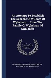 Attempt To Establish The Descent Of William Of Wykeham ... From The Family Of Wykeham Of Swalcliffe