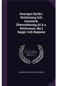 Sweriges Kyrko-författning Och Lärowerk, Öfwersättning Af A.z. Pettersson. [&c.] Suppl. Och Register