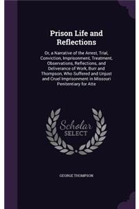 Prison Life and Reflections: Or, a Narrative of the Arrest, Trial, Conviction, Imprisonment, Treatment, Observations, Reflections, and Deliverance of Work, Burr and Thompson, Wh