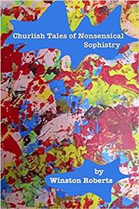 Churlish Tales of Nonsensical Sophistry