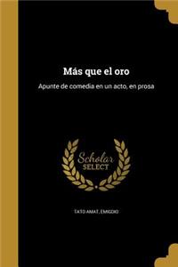 Más que el oro: Apunte de comedia en un acto, en prosa