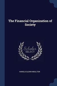 THE FINANCIAL ORGANIZATION OF SOCIETY