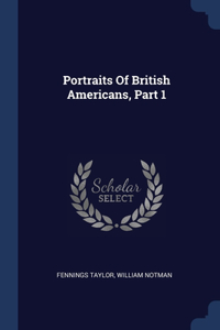 Portraits Of British Americans, Part 1