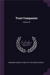 Trust Companies; Volume 18